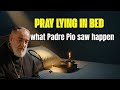 If You Pray LYING DOWN Padre Pio Revealed What Happens At That Moment