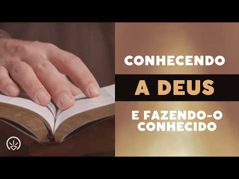 Conhecendo a Deus e fazendo-o conhecido-Gilmar Silva