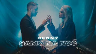 HENNY - SAMO NA NOC (OFFICIAL VIDEO)