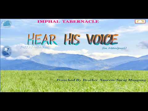HEAR HIS VOICE;(in Manipuri);2022.12.18M(Sun); Preached by Brother Naorem Suraj Mangang