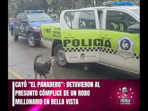 CAYÓ "EL PANADERO": DETUVIERON AL PRESUNTO CÓMPLICE DE UN ROBO MILLONARIO EN BELLA VISTA