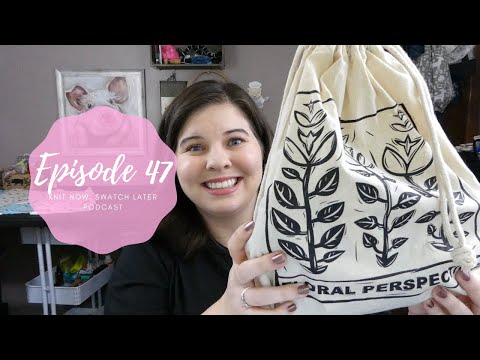 Knit Now, Swatch Later: A Knitting Podcast - Episode 47