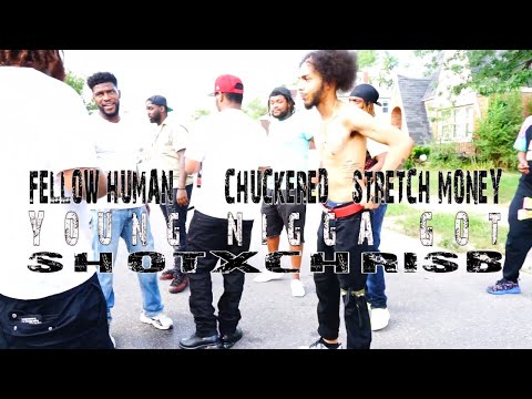 FELLOW HUMAN  X CHUCKERED X STRETCH MONEY - YOUNG NIGGA GOT (SHOTXCHRISB)