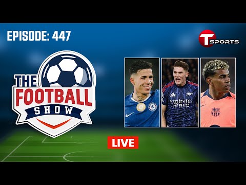 LIVE | The Football Show | Episode 447 | Talk Show | Football | Football Analyst | T Sports