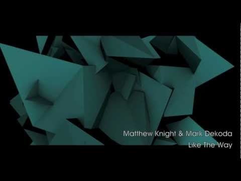 Matthew Knight & Mark Dekoda - Like The Way