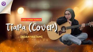Download lagu Tiara (Cover) | Indah Yastami #laguviral #lagucover #cover #lagupopuler #musikindonesia #lagusantai mp3
