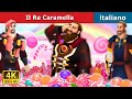 Il Re Caramella | The Candy King in Italian | Fiabe Italiane @ItalianFairyTales