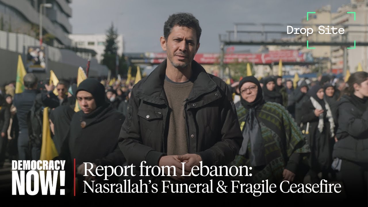 Report from a Devastated Lebanon: Sharif Abdel Kouddous on Nasrallah’s Funeral & Fragile Ceasefire