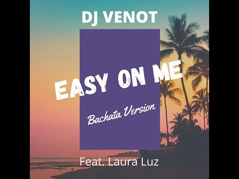 Dj Venot Feat Laura Luz - Easy On Me (Bachata)