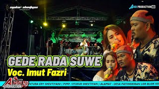 Download lagu GEDE RADA SUE - IMUT FAZRI 'ERY SHEVTIYANI GROUP' LAMARANTARUNG KEC. CANTIGI INDRAMAYU mp3
