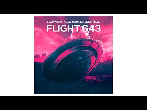 Teamworx, Noizy Mark & Adrien Mezsi - Flight 643