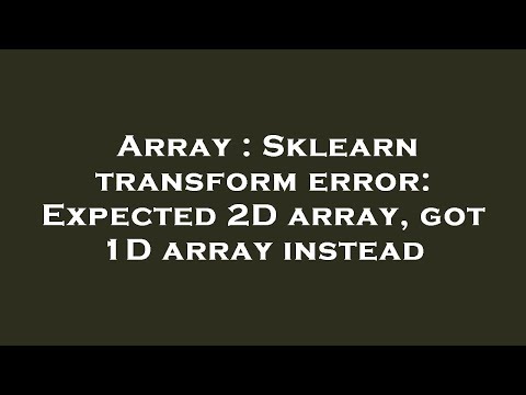 Array Sklearn Transform Error Expected 2d Array Got 1d Array Instead