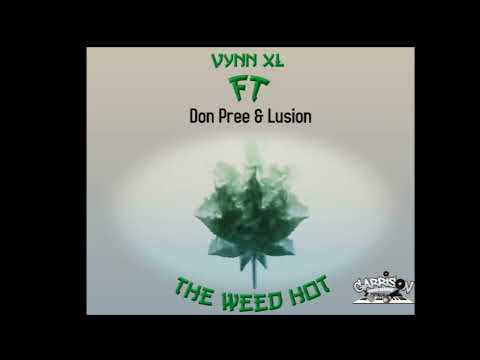 VYNN XL / DON PREE / LUSION - WEED HOT [PRODUCED BY GARRISON ENT