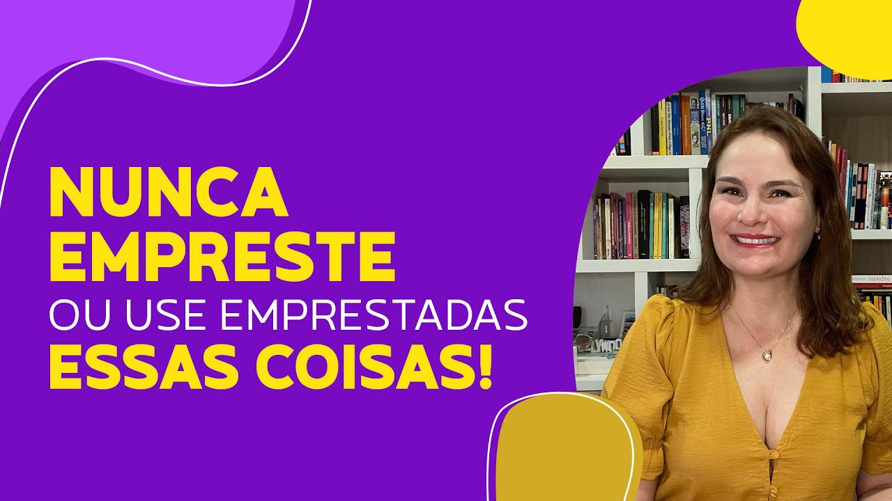 NUNCA EMPRESTE ou use emprestadas essas coisas!