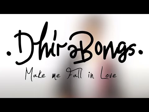 Dhira Bongs - Make Me Fall In Love | Official Music Video