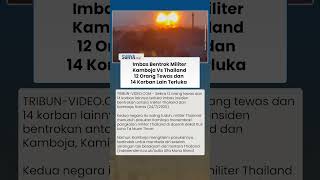 Baru Sehari Perang! Belasan Orang Dilaporkan Tewas Imbas Bentrok Militer antara Thailand dan Kamboja