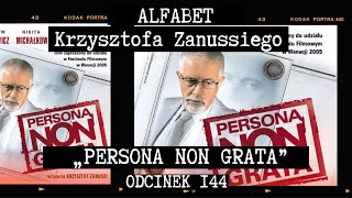 FILM, KTÓRY ZABOLAŁ | „PERSONA NON GRATA” | ALFABET KRZYSZTOFA ZANUSSIEGO | ODC. 144