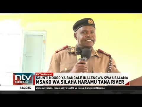 Serikali imeanza msako wa silaha haramu 123 katika maeneo 11 Tana River na Bangale
