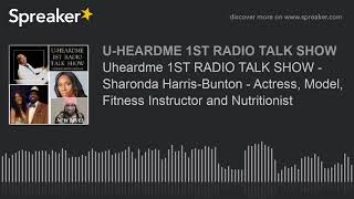 Uheardme 1ST RADIO TALK SHOW - Sharonda Harris-Bunton - Actress, Model, Fitness Instructor and Nutri video