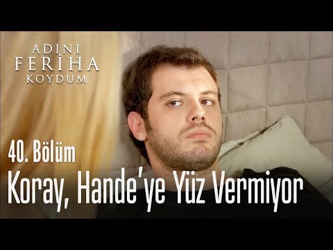 Koray, Hande'ye yüz vermiyor - Adını Feriha Koydum 40. Bölüm