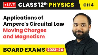 Applications of Ampere's Circuital Law - Moving Charges and Magnetism | Class 12 Physics Ch 4 | LIVE