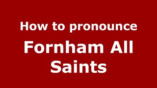 How to pronounce Fornham All Saints