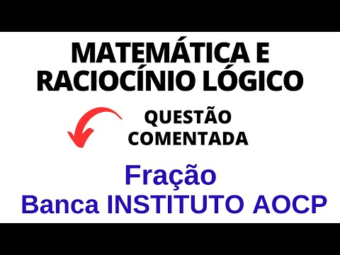 Matemática e Raciocínio Lógico para Concurso Público - Fração | Banca INSTITUTO AOCP