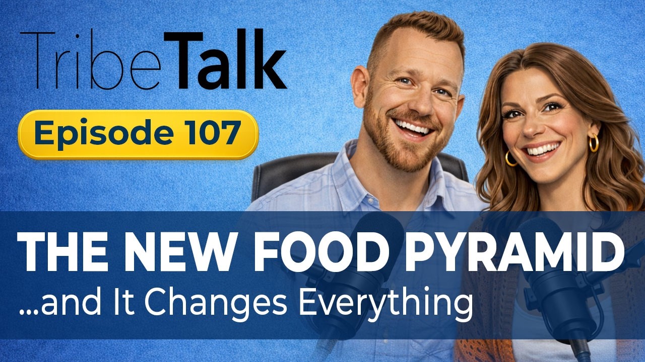 TribeTalk Podcast — Episode 107 | The New Food Pyramid ...and It Changes Everything