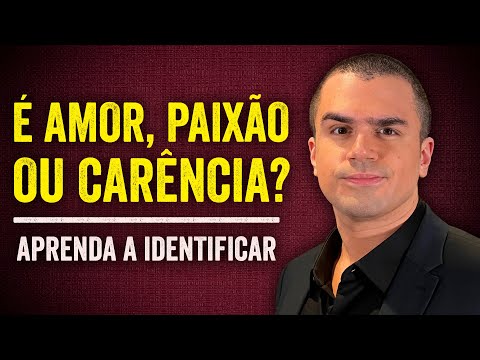 Amor, paixão ou CARÊNCIA?