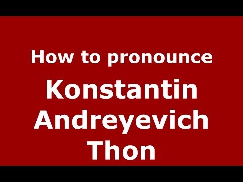 How to pronounce Konstantin Andreyevich Thon (Russian/Russia) - PronounceNames.com