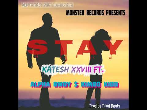 Stay - Katesh XXVIII ft Alpha Bwoy & Kimbo Kidd