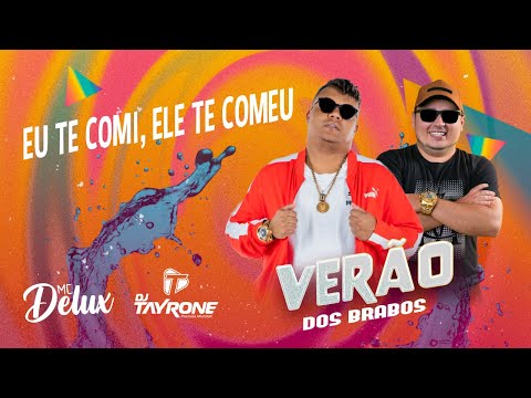 Eu Te Comi, Ele Te Comeu - Mc Delux e Dj Tayrone