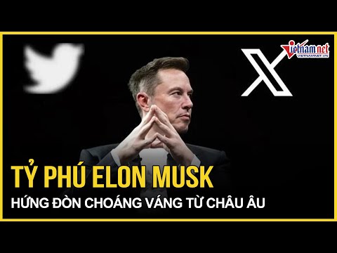 Tỷ phú Elon Musk hứng đòn choáng váng từ châu Âu, bất ngờ phản ứng từ Mỹ | Báo VietNamNet