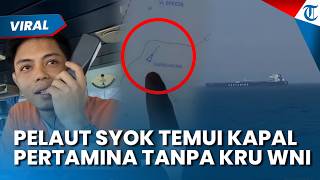 VIRAL! PELAUT INDONESIA SYOK Temui Kapal Pertamina di Hormuz, Kecewa Tak Satu Pun Kru WNI: Kru India