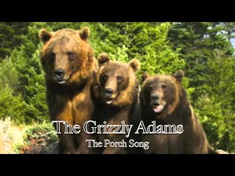 The Grizzly Adams- The Porch Song