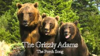 The Grizzly Adams- The Porch Song