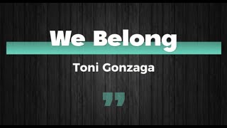 We Belong (Lyrics)- Toni Gonzaga