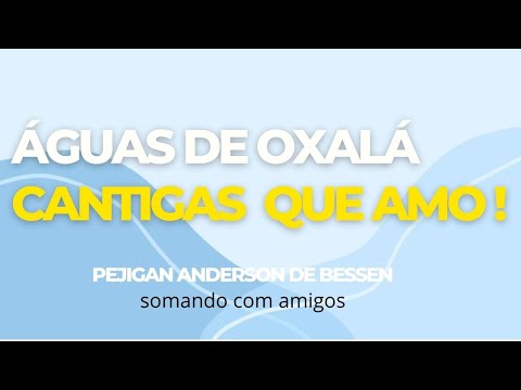águas de oxalá 50 minutos de cantigas   somando com amigos cantigas de Oxalá Pejgan Bessen