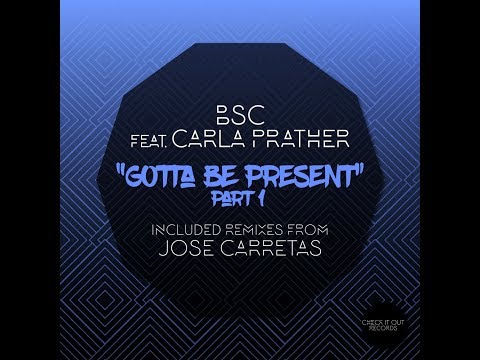 BSC feat. Carla Prather - Gotta Be Present (Original Mix)