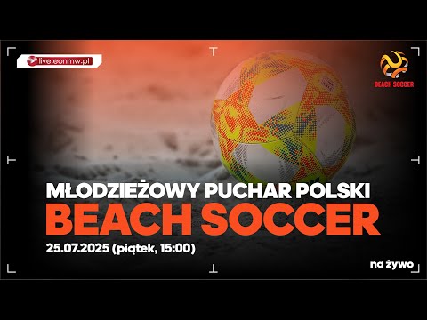 Młodzieżowy Puchar Polski Beach Soccer 2025 na żywo! piątek 15:00