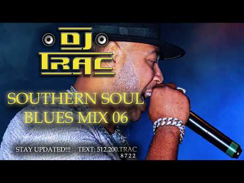 DJ TRAC SOUTHERN SOUL BLUES MIX 06