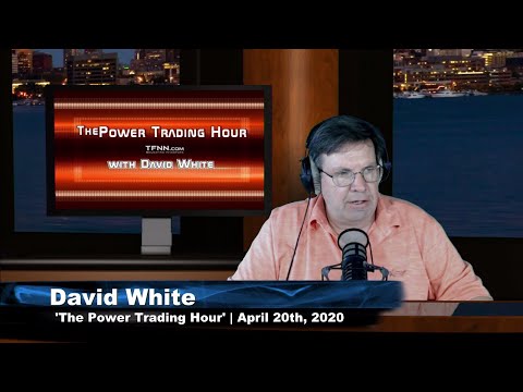 April 20th, Power Trading Hour with David White on TFNN - 2020