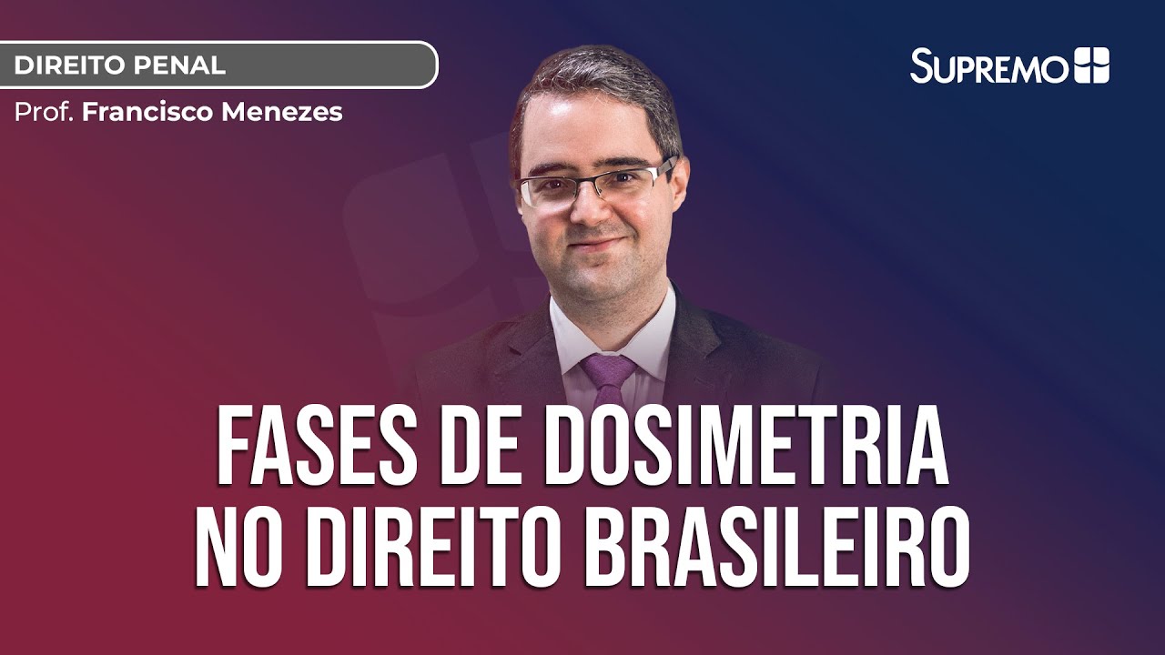FASES DE DOSIMETRIA NO DIREITO BRASILEIRO | Prof. Francisco Menezes