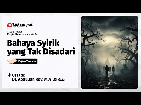 Bahaya Syirik yang Tak Disadari - Ustadz Dr. Abdullah Roy, M.A