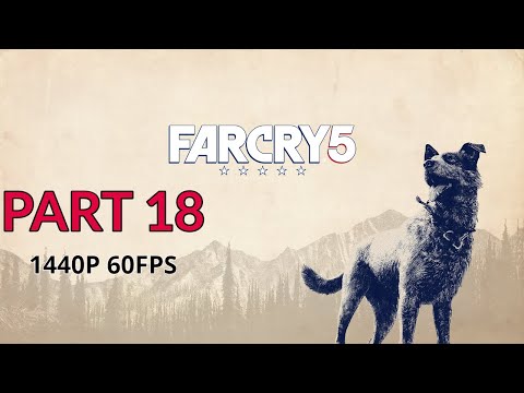 FAR CRY 5 100% Walkthrough Gameplay Part 18 - No Commentary (PC - 1440p 60FPS)