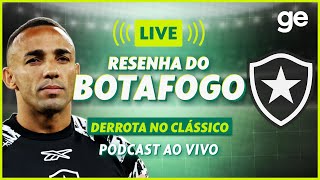 AO VIVO! GE BOTAFOGO ANALISA DERROTA CONTRA O FLUMINENSE PELO CARIOCA #podcast | ge.globo