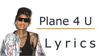 Wiz Khalifa - Plane 4 U [Lyrics / Lyric Video]