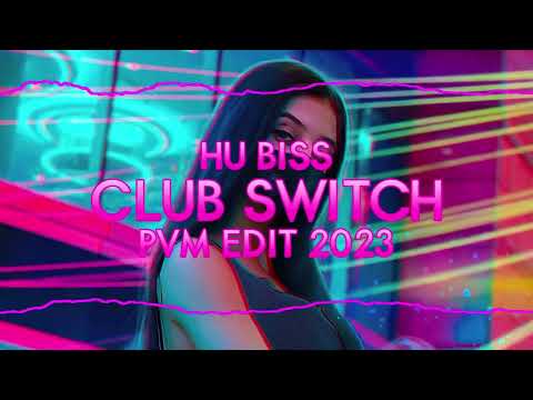 Hu Biss - Club Switch (PVM VIXA EDIT 2023)