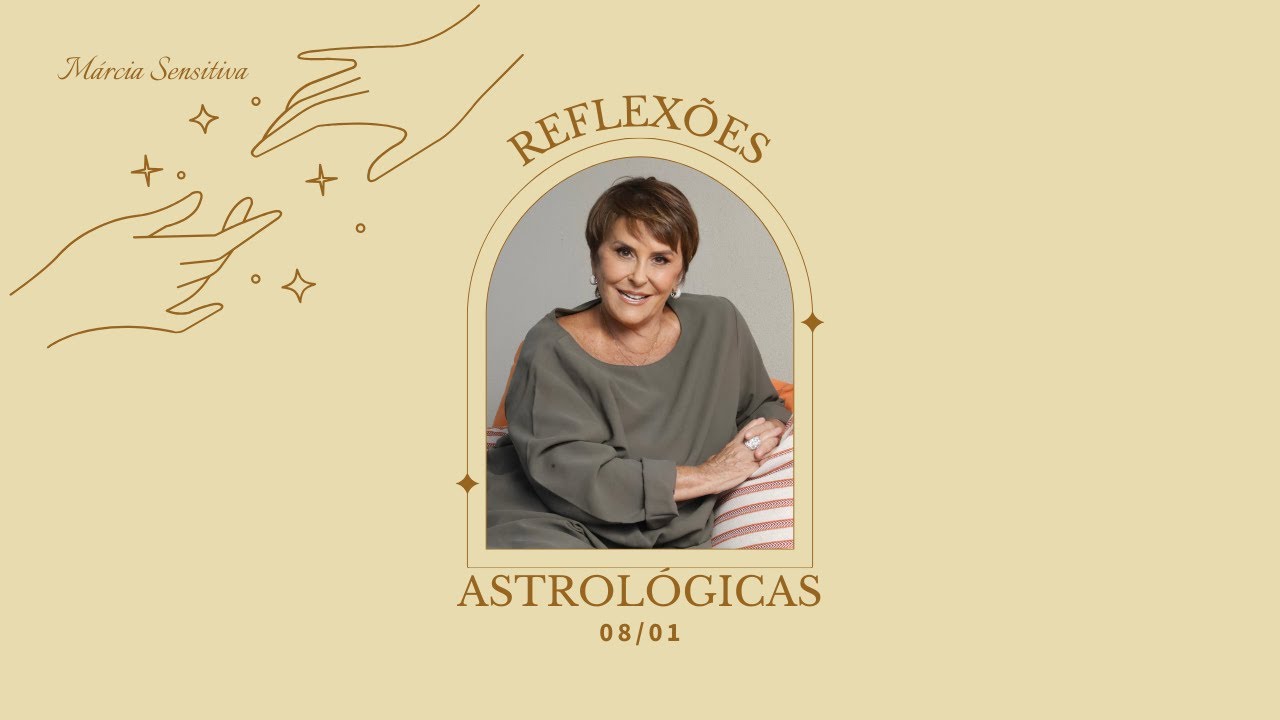Reflexões Astrológicas - 08/01/2025, por Márcia Fernandes