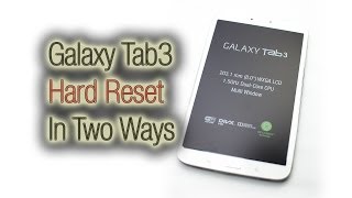 Galaxy Tab3 - Hard Reset (Two Ways)